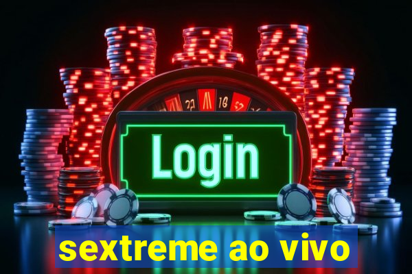 sextreme ao vivo